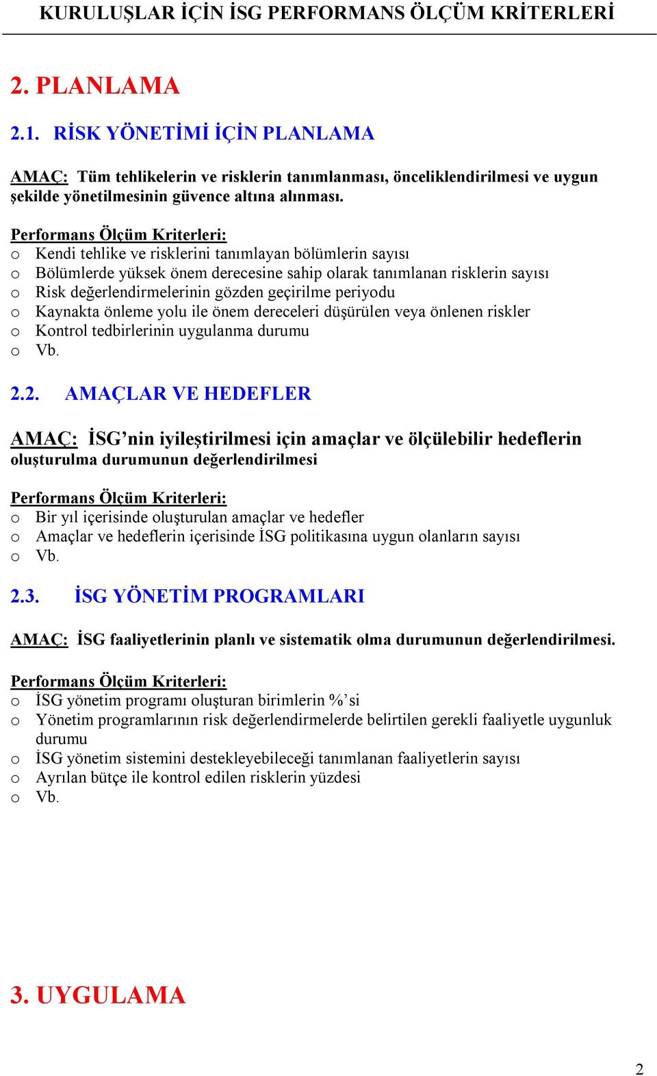 Kaynakta önleme yolu ile önem dereceleri düşürülen veya önlenen riskler o Kontrol tedbirlerinin uygulanma durumu 2.