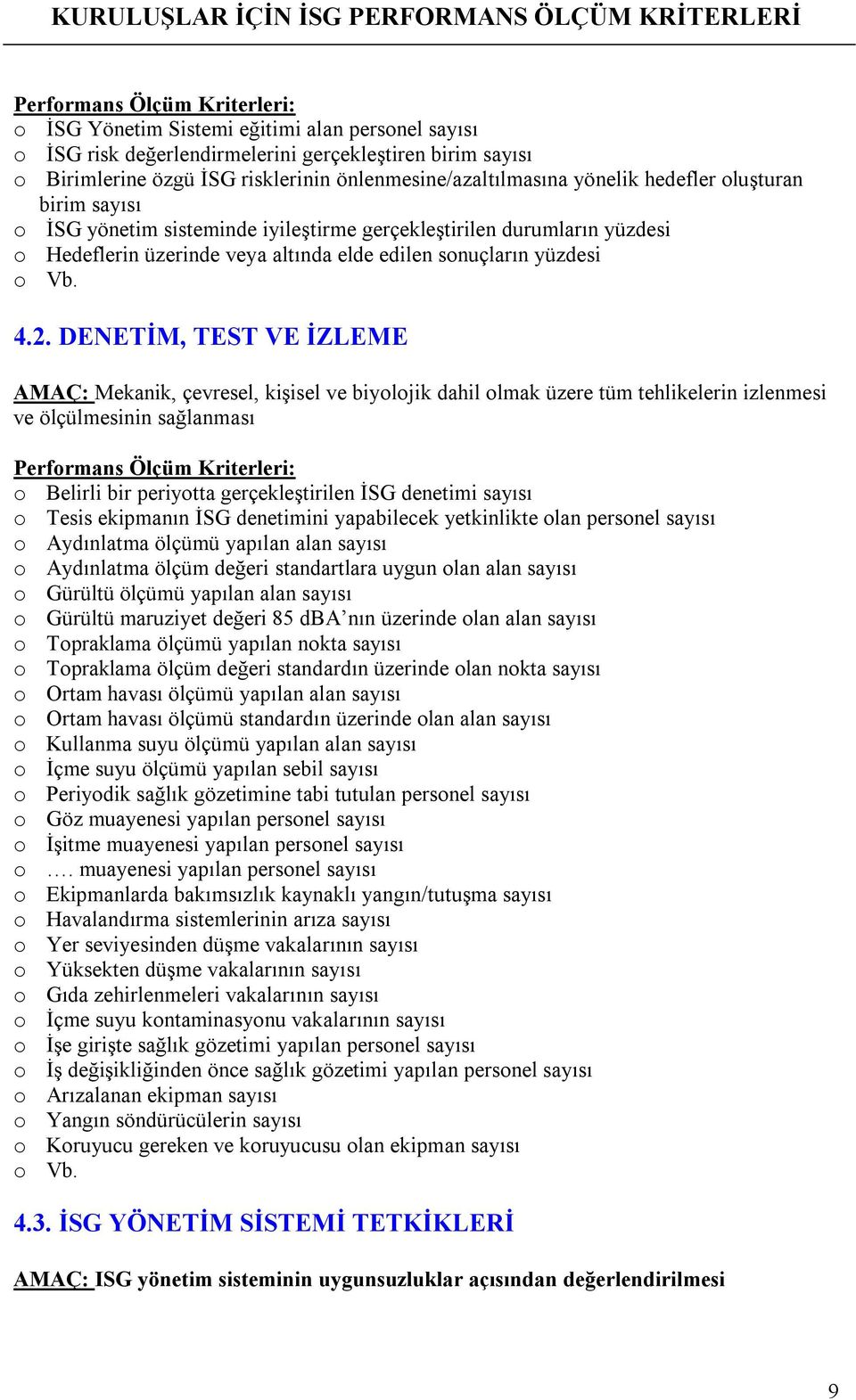 DENETİM, TEST VE İZLEME AMAÇ: Mekanik, çevresel, kişisel ve biyolojik dahil olmak üzere tüm tehlikelerin izlenmesi ve ölçülmesinin sağlanması o Belirli bir periyotta gerçekleştirilen İSG denetimi