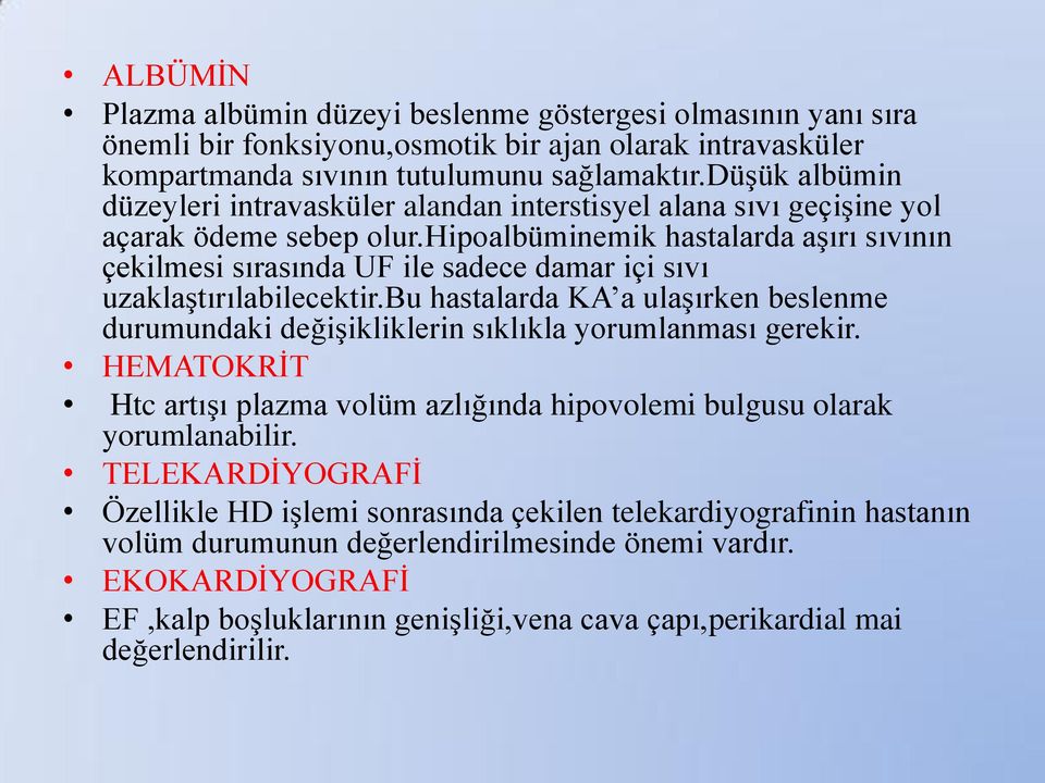 hipoalbüminemik hastalarda aģırı sıvının çekilmesi sırasında UF ile sadece damar içi sıvı uzaklaģtırılabilecektir.