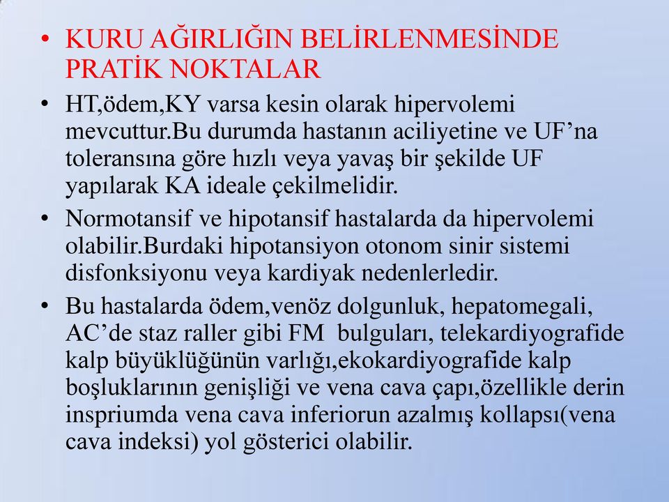 Normotansif ve hipotansif hastalarda da hipervolemi olabilir.burdaki hipotansiyon otonom sinir sistemi disfonksiyonu veya kardiyak nedenlerledir.