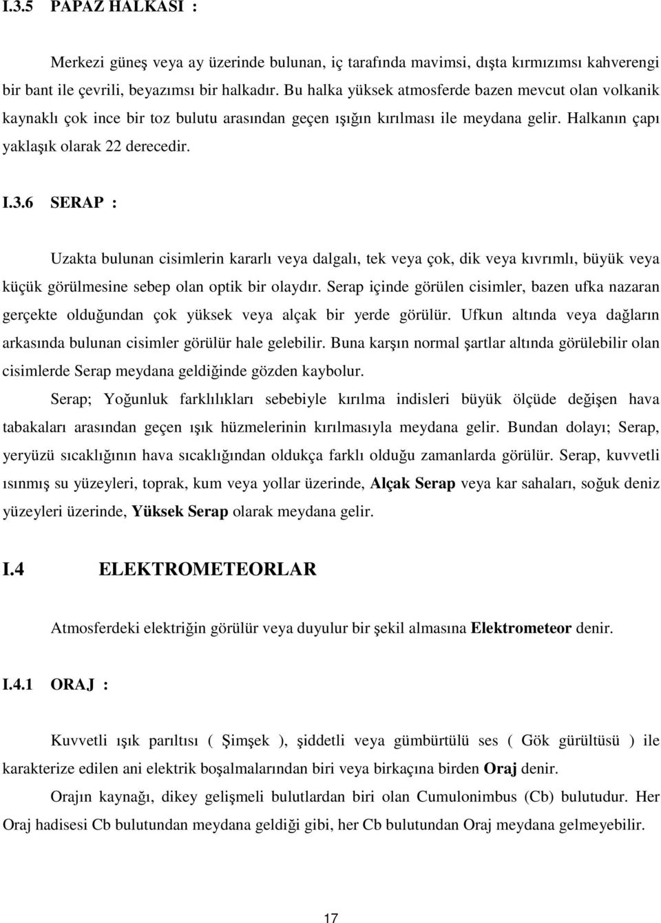 6 SERAP : Uzakta bulunan cisimlerin kararlı veya dalgalı, tek veya çok, dik veya kıvrımlı, büyük veya küçük görülmesine sebep olan optik bir olaydır.