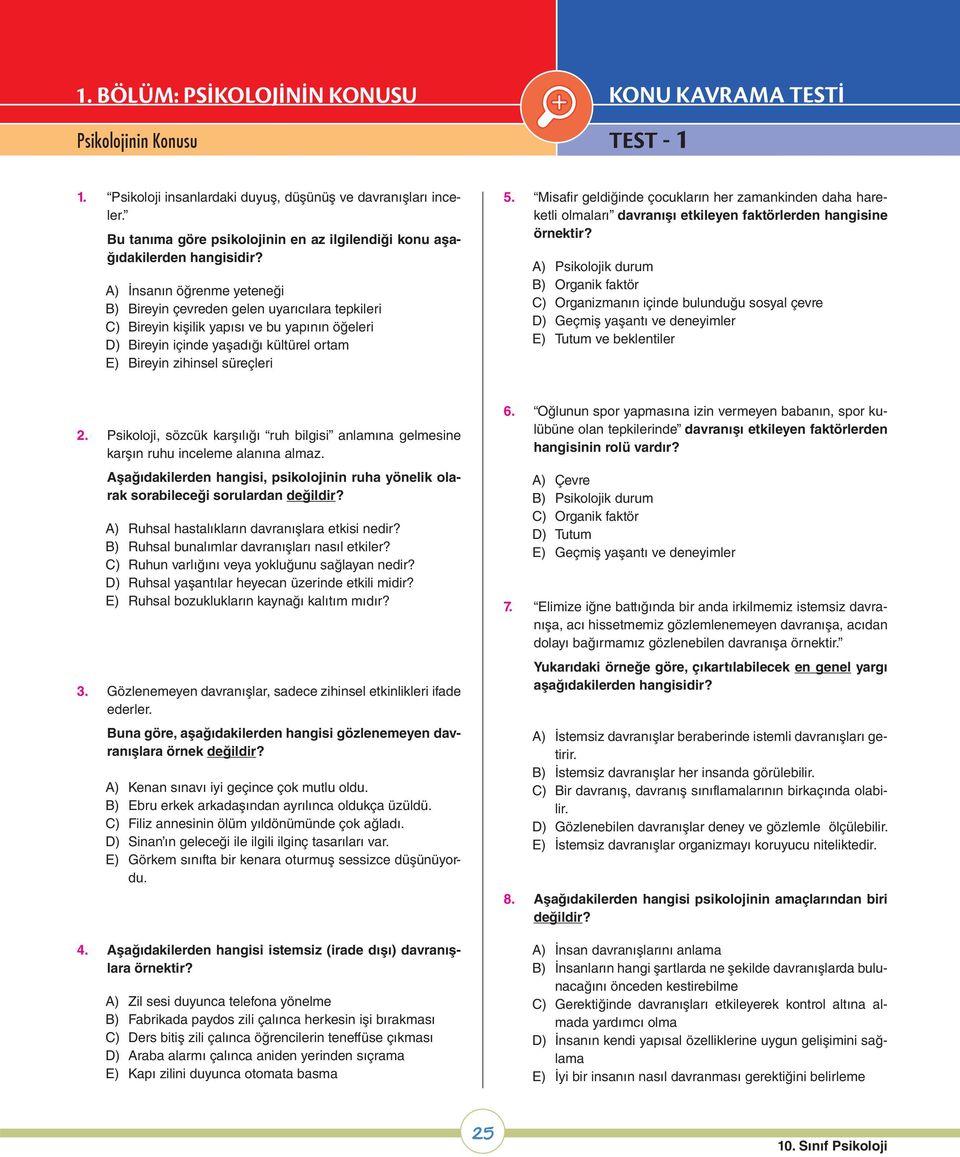 A) İnsanın öğrenme yeteneği B) Bireyin çevreden gelen uyarıcılara tepkileri C) Bireyin kişilik yapısı ve bu yapının öğeleri D) Bireyin içinde yaşadığı kültürel ortam E) Bireyin zihinsel süreçleri 5.