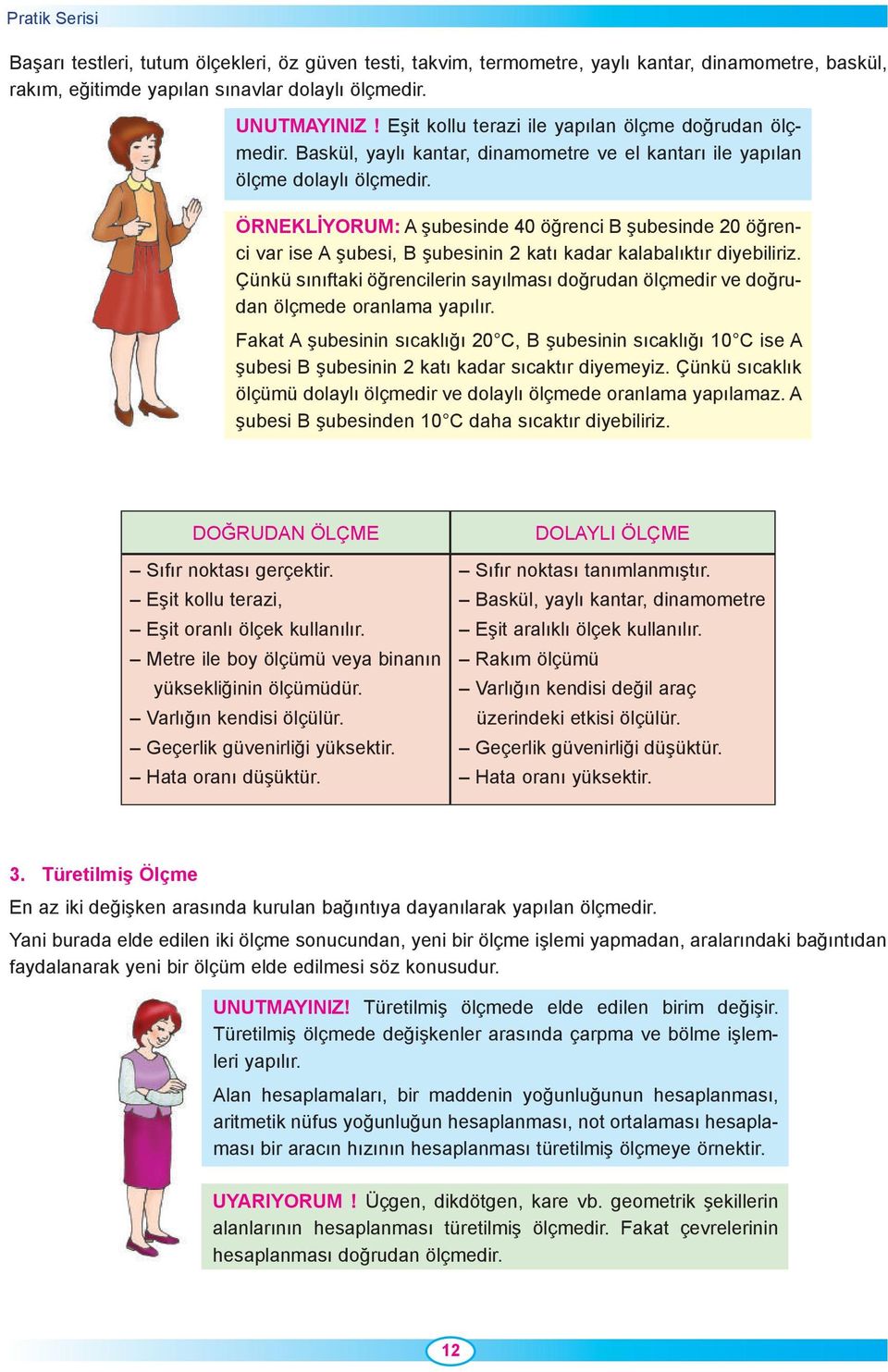 ÖRNEKLİYORUM: A şubesinde 40 öğrenci B şubesinde 20 öğrenci var ise A şubesi, B şubesinin 2 katı kadar kalabalıktır diyebiliriz.