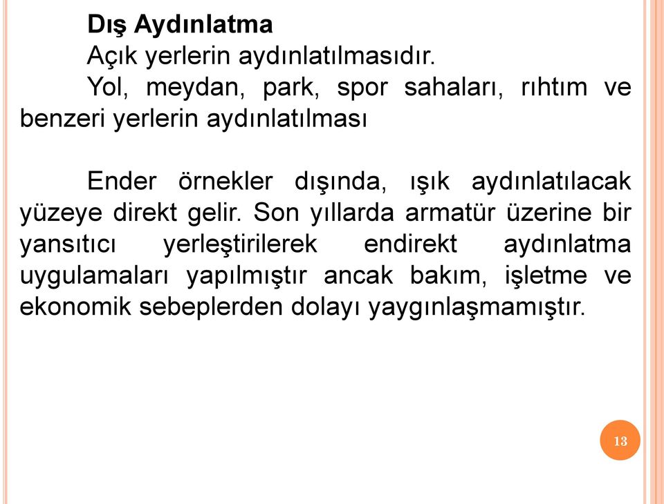 dışında, ışık aydınlatılacak yüzeye direkt gelir.