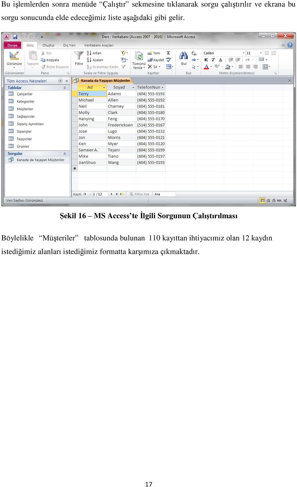 Şekil 16 MS Access te İlgili Sorgunun Çalıştırılması Böylelikle Müşteriler tablosunda