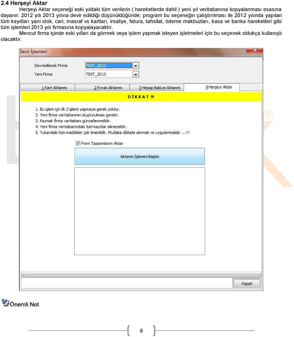 2012 yılı 2013 yılına devir edildiği düşünüldüğünde; program bu seçeneğin çalıştırılması ile 2012 yılında yapılan tüm kayıtları yani stok,