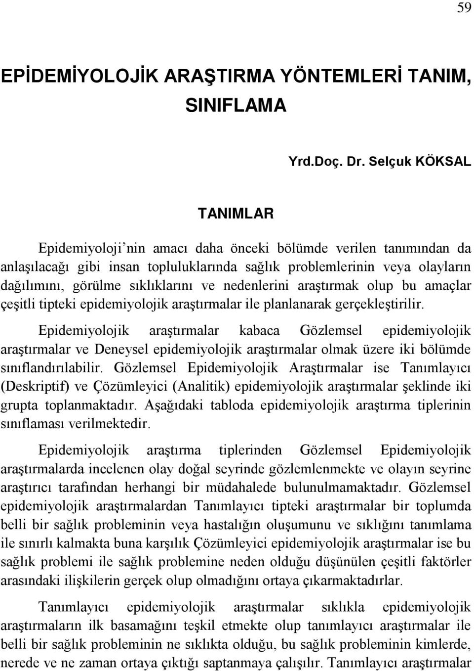 ve nedenlerini araştırmak olup bu amaçlar çeşitli tipteki epidemiyolojik araştırmalar ile planlanarak gerçekleştirilir.