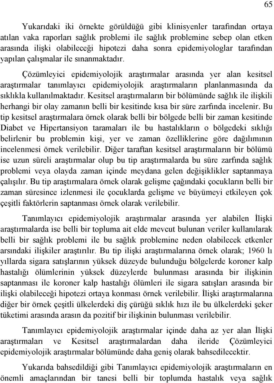 Çözümleyici epidemiyolojik araştırmalar arasında yer alan kesitsel araştırmalar tanımlayıcı epidemiyolojik araştırmaların planlanmasında da sıklıkla kullanılmaktadır.