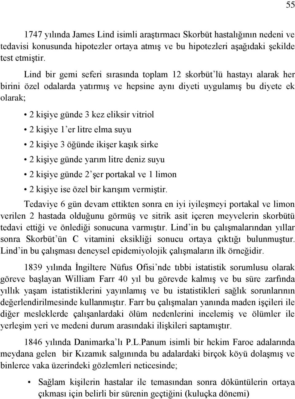 kişiye 1 er litre elma suyu 2 kişiye 3 öğünde ikişer kaşık sirke 2 kişiye günde yarım litre deniz suyu 2 kişiye günde 2 şer portakal ve 1 limon 2 kişiye ise özel bir karışım vermiştir.