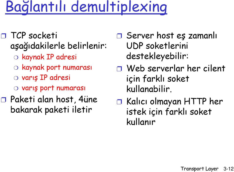 Server host eş zamanlı UDP soketlerini destekleyebilir: Web serverlar her cilent için farklı