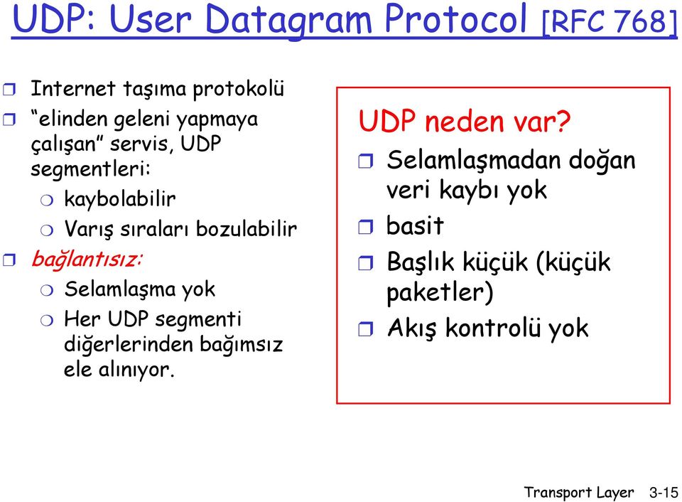 Selamlaşma yok Her UDP segmenti diğerlerinden bağımsız ele alınıyor. UDP neden var?