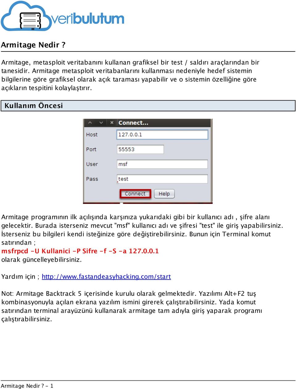 Kullanım Öncesi Armitage programının ilk açılışında karşınıza yukarıdaki gibi bir kullanıcı adı, şifre alanı gelecektir.