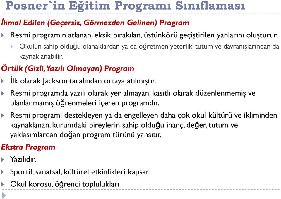 Resmi programda yazılı olarak yer almayan, kasıtlı olarak düzenlenmemiş ve planlanmamış öğrenmeleri içeren programdır.