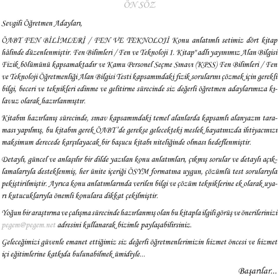 çözmek için gerekli bilgi, beceri ve teknikleri edinme ve gelitirme sürecinde siz değerli öğretmen adaylarımıza kılavuz olarak hazırlanmıştır.