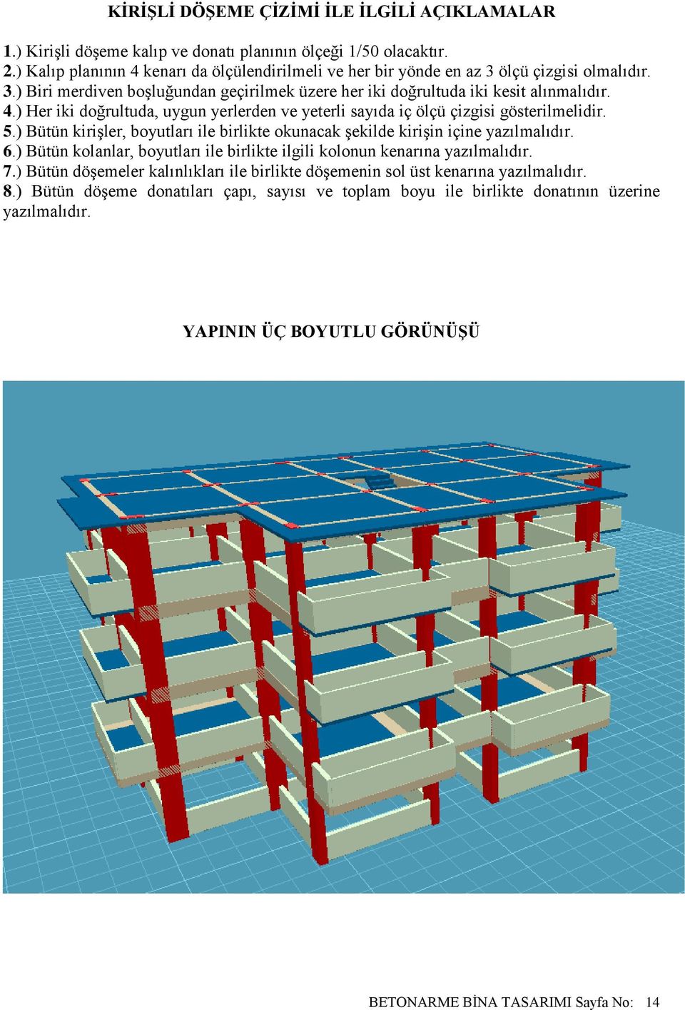 5.) Bütün kiriģler, boyutları ile birlikte okunacak Ģekilde kiriģin içine yazılmalıdır. 6.) Bütün kolanlar, boyutları ile birlikte ilgili kolonun kenarına yazılmalıdır. 7.