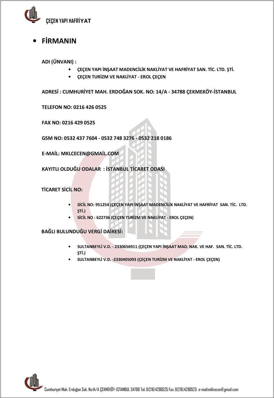 COM KAYITLI OLDUĞU ODALAR : İSTANBUL TİCARET ODASI TİCARET SİCİL NO: SİCİL NO: 951254 (ÇEÇEN YAPI İNŞAAT MADENCİLİK NAKLİYAT VE HAFRİYAT SAN. TİC. LTD. ŞTİ.