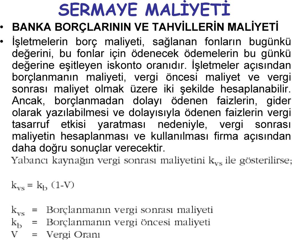 İşletmeler açısından borçlanmanın maliyeti, vergi öncesi maliyet ve vergi sonrası maliyet olmak üzere iki şekilde hesaplanabilir.