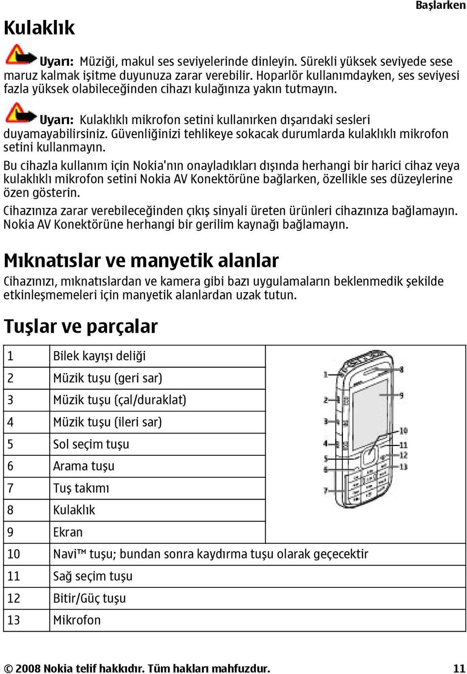 Güvenliğinizi tehlikeye sokacak durumlarda kulaklıklı mikrofon setini kullanmayın.