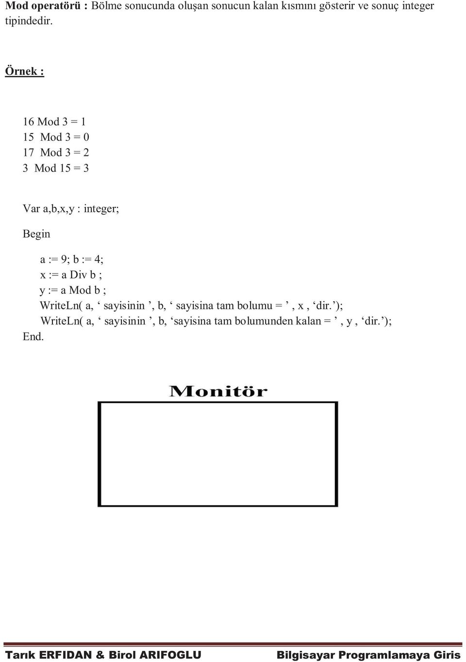 Örnek : 16 Mod 3 = 1 15 Mod 3 = 0 17 Mod 3 = 2 3 Mod 15 = 3 Var a,b,x,y : integer; a := 9;