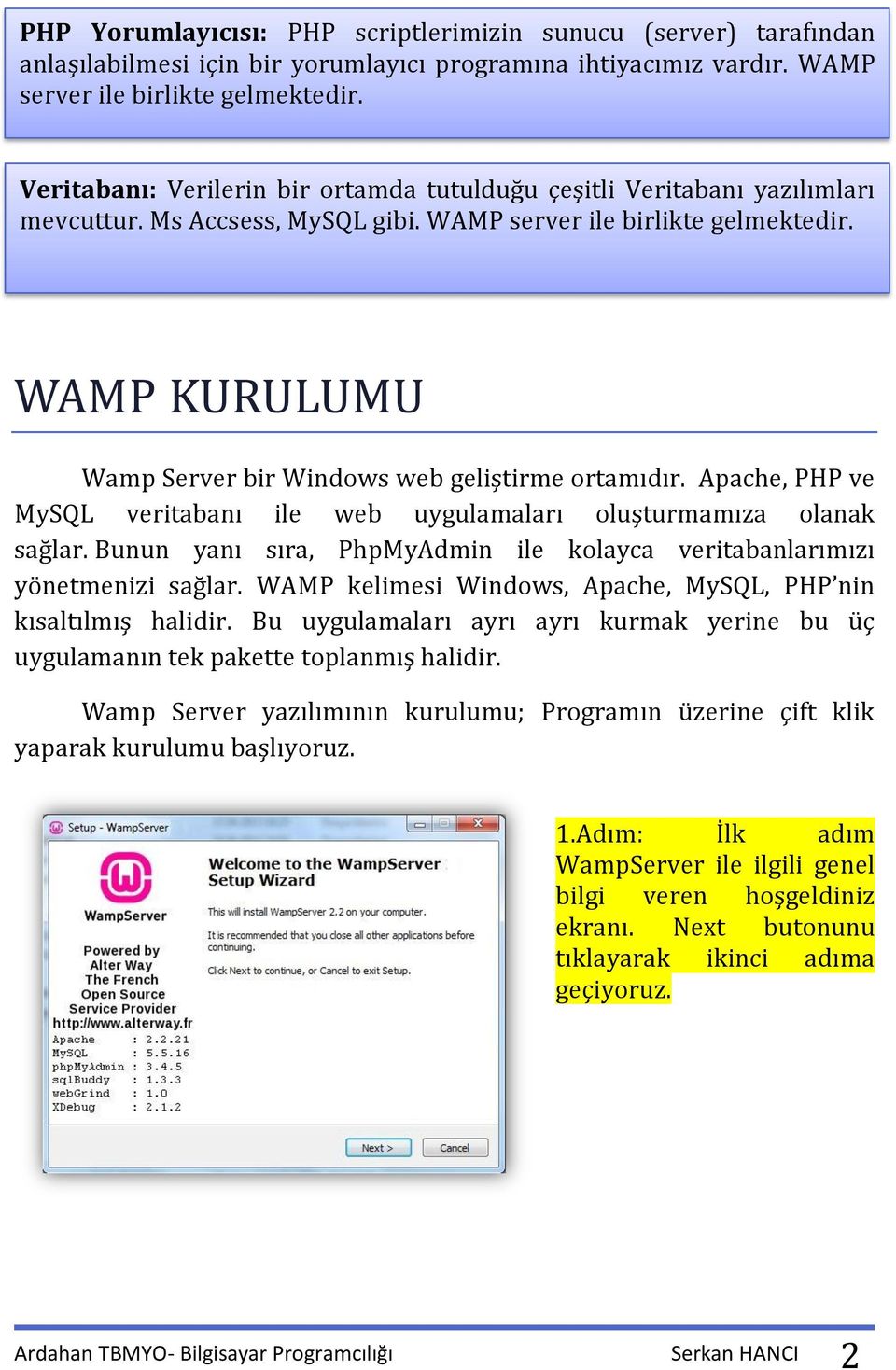 WAMP KURULUMU Wamp Server bir Windows web geliştirme ortamıdır. Apache, PHP ve MySQL veritabanı ile web uygulamaları oluşturmamıza olanak sağlar.