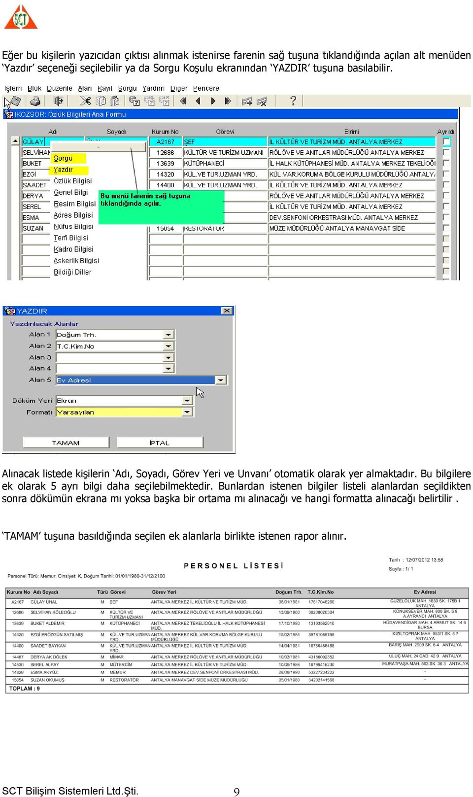 Bu bilgilere ek olarak 5 ayrı bilgi daha seçilebilmektedir.