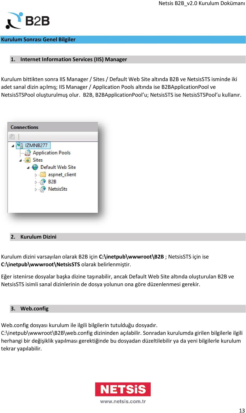 Pools altında ise B2BApplicationPool ve NetsisSTSPool oluşturulmuş olur. B2B, B2BApplicationPool u; NetsisSTS ise NetsisSTSPool u kullanır. 2.