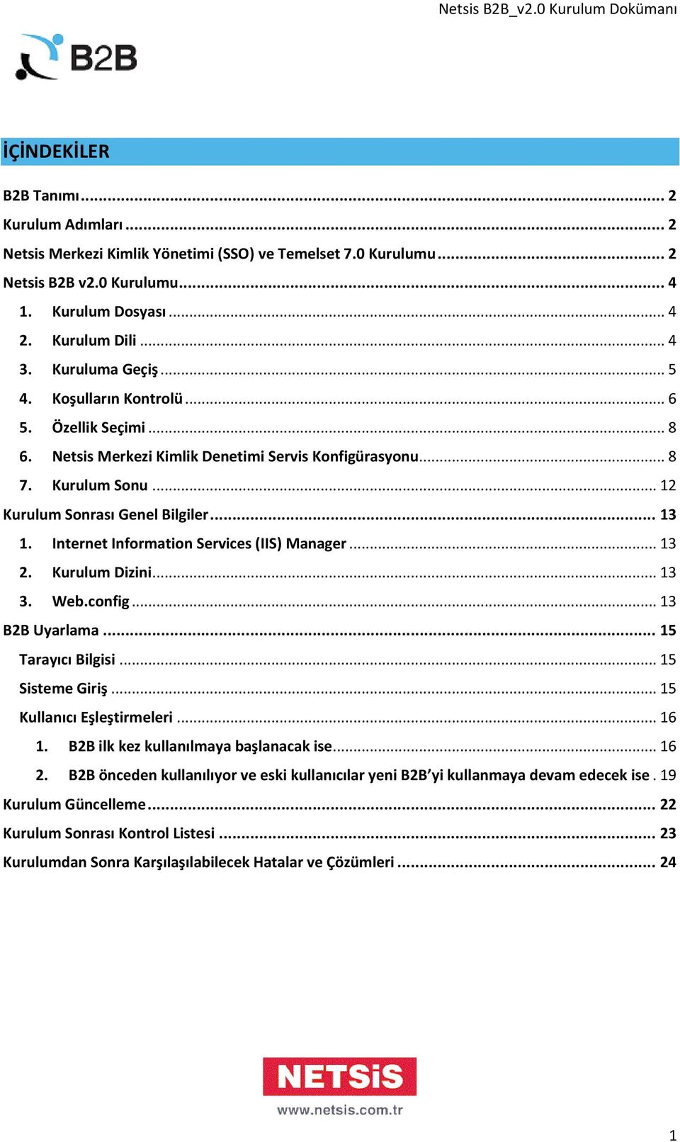 Internet Information Services (IIS) Manager... 13 2. Kurulum Dizini... 13 3. Web.config... 13 B2B Uyarlama... 15 Tarayıcı Bilgisi... 15 Sisteme Giriş... 15 Kullanıcı Eşleştirmeleri... 16 1.