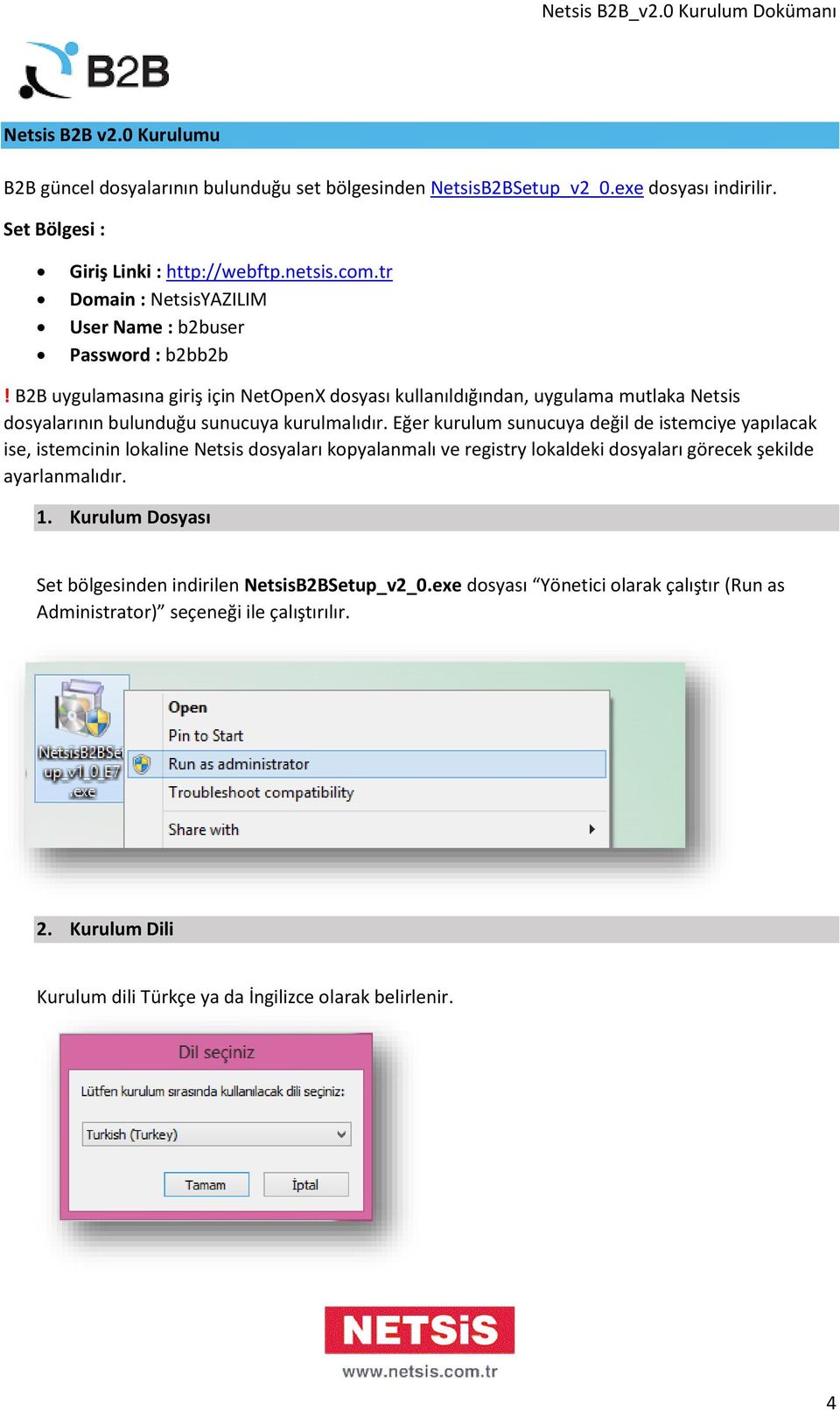 B2B uygulamasına giriş için NetOpenX dosyası kullanıldığından, uygulama mutlaka Netsis dosyalarının bulunduğu sunucuya kurulmalıdır.