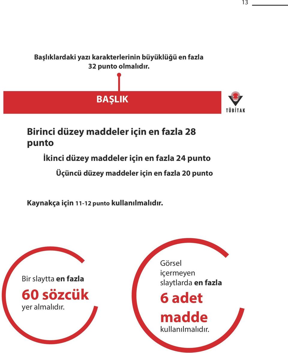 punto Üçüncü düzey maddeler için en fazla 20 punto Kaynakça için 11-12 punto kullanılmalıdır.