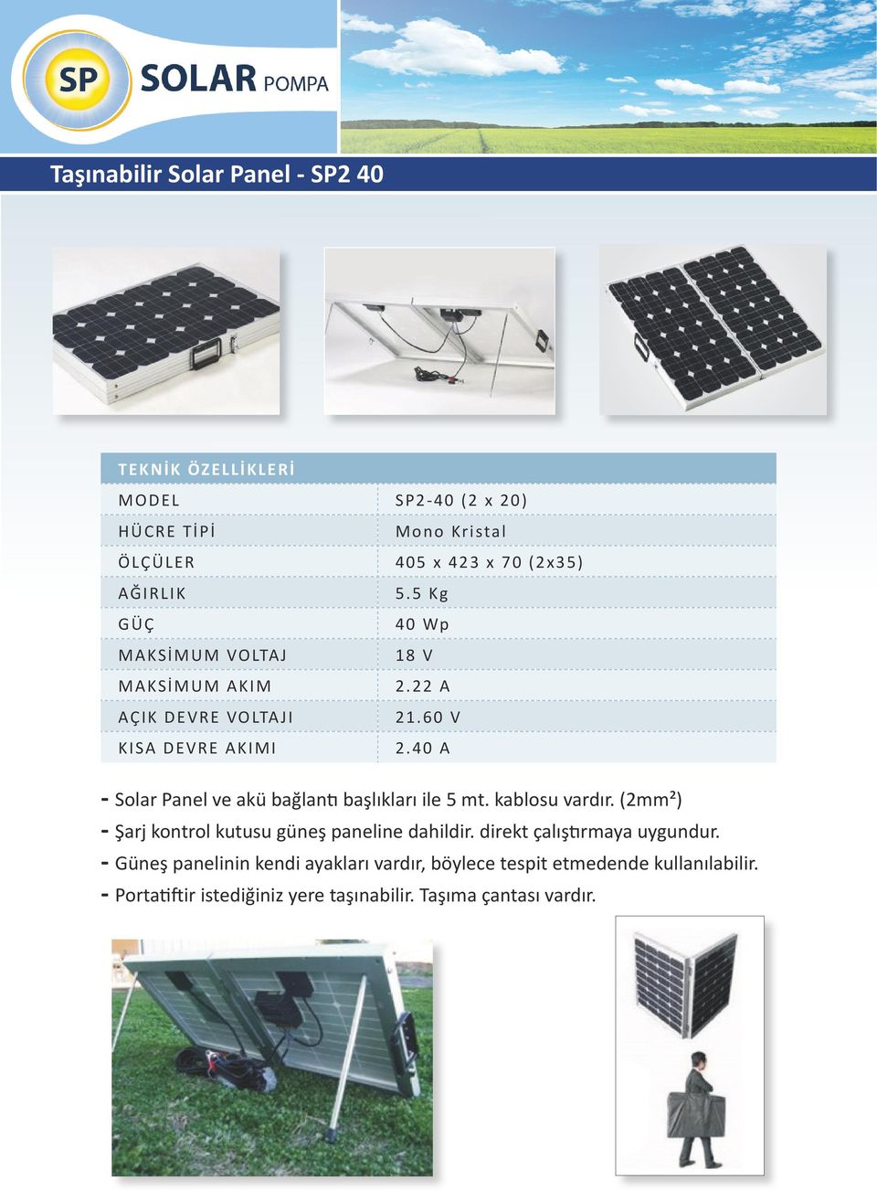 40 A - Solar Panel ve akü bağlantı başlıkları ile 5 mt. kablosu vardır. (2mm²) - Şarj kontrol kutusu güneş paneline dahildir.