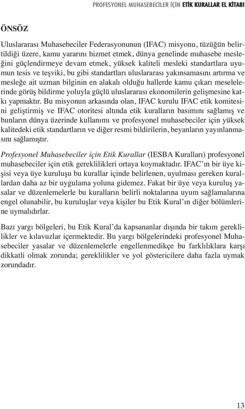 yoluyla güçlü uluslararası ekonomilerin gelişmesine katkı yapmaktır.