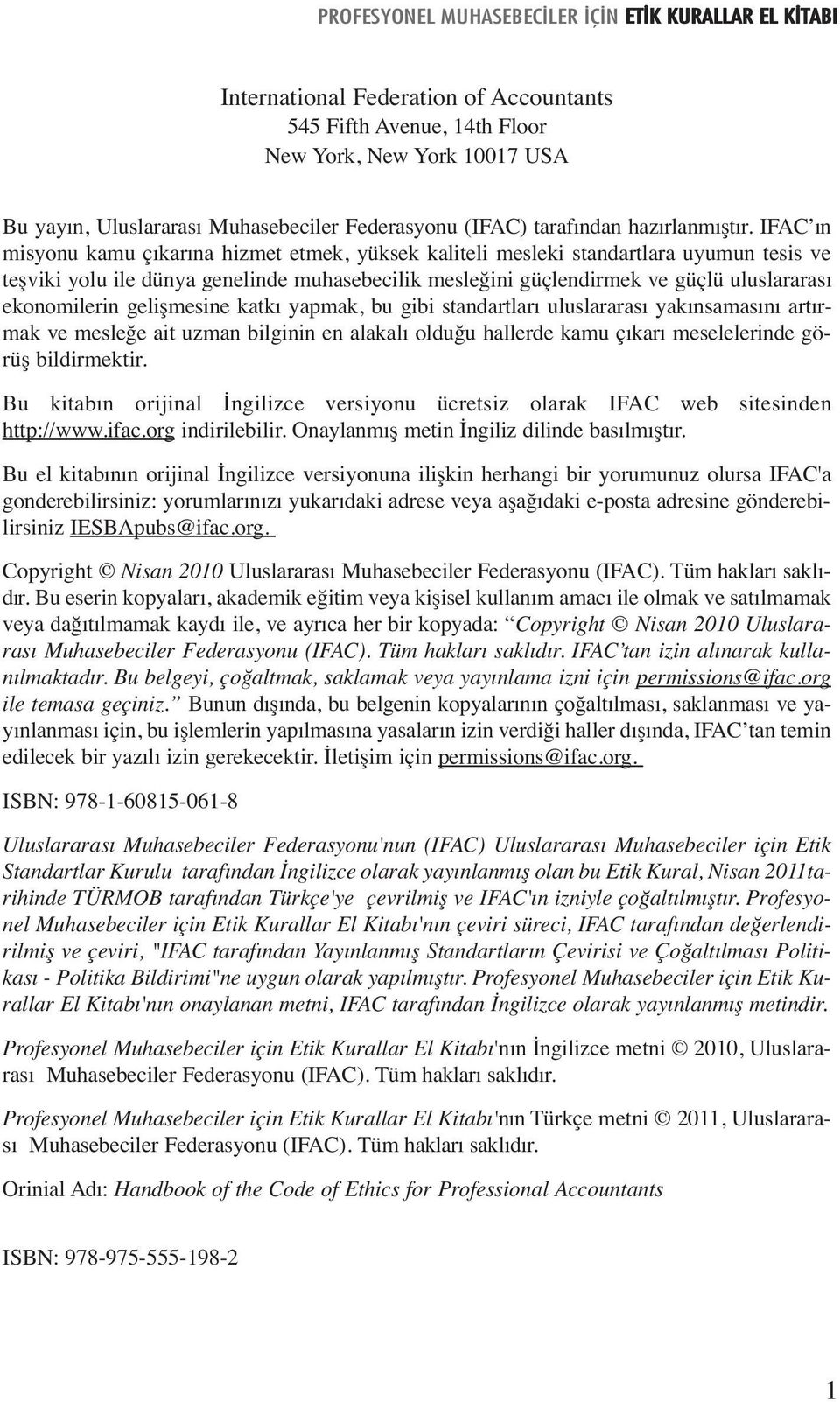 ekonomilerin gelişmesine katkı yapmak, bu gibi standartları uluslararası yakınsamasını artırmak ve mesleğe ait uzman bilginin en alakalı olduğu hallerde kamu çıkarı meselelerinde görüş bildirmektir.