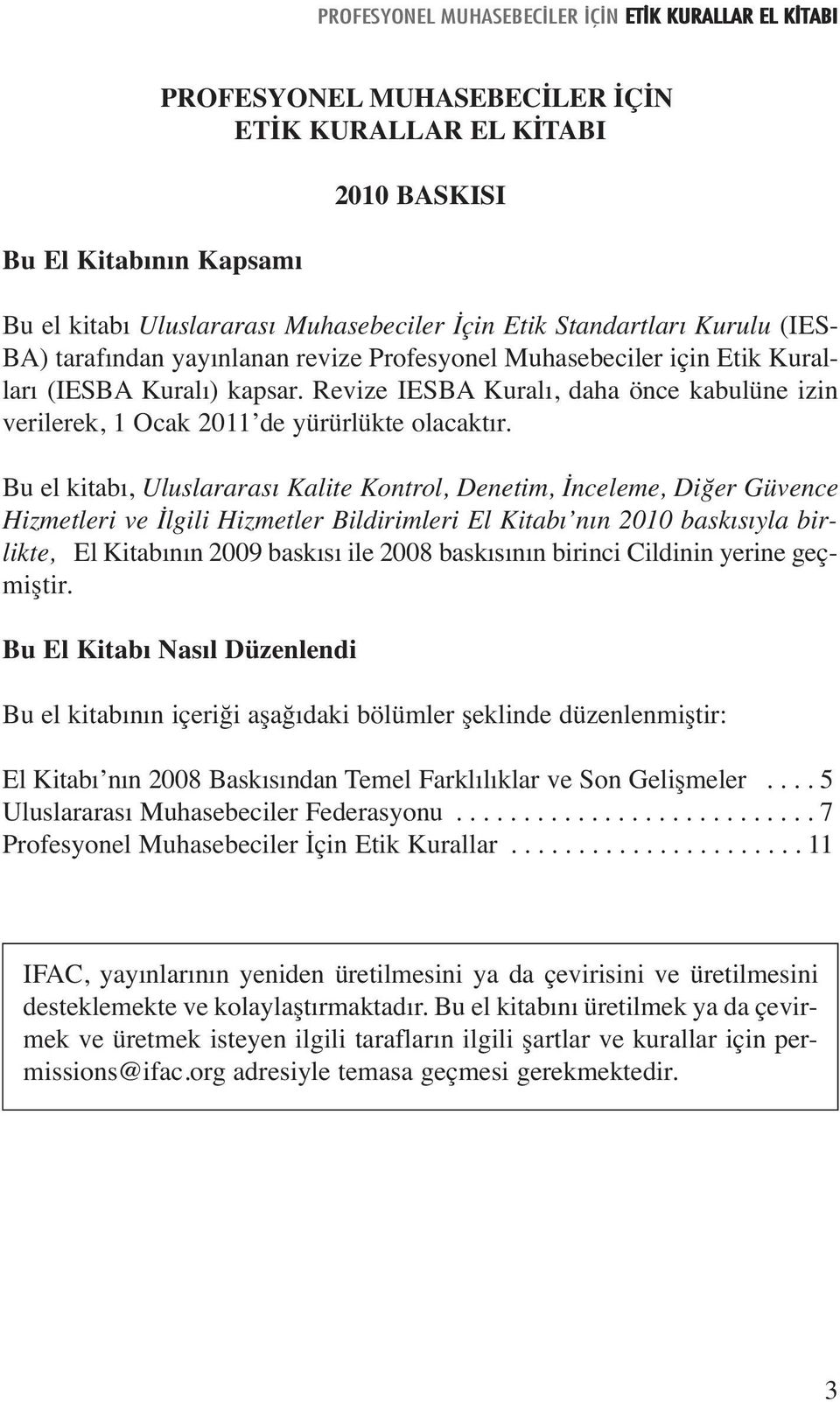 Bu el kitabı, Uluslararası Kalite Kontrol, Denetim, İnceleme, Diğer Güvence Hizmetleri ve İlgili Hizmetler Bildirimleri El Kitabı nın 2010 baskısıyla birlikte, El Kitabının 2009 baskısı ile 2008