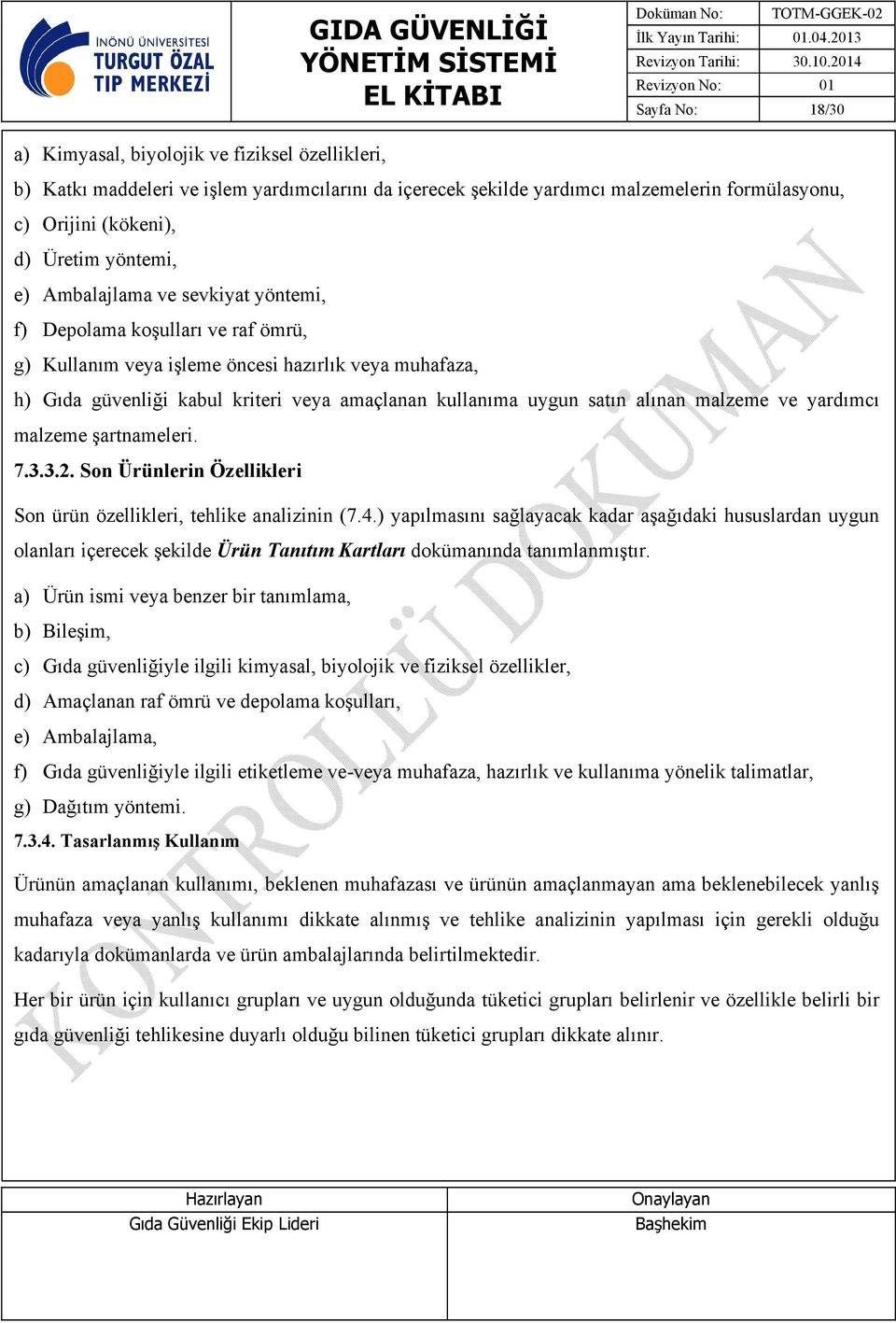 satın alınan malzeme ve yardımcı malzeme şartnameleri. 7.3.3.2. Son Ürünlerin Özellikleri Son ürün özellikleri, tehlike analizinin (7.4.