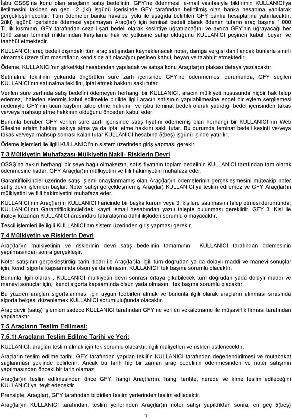 2(iki) işgünü içerisinde ödemesi yapılmayan Araç(lar) için teminat bedeli olarak ödenen tutarın araç başına 1.