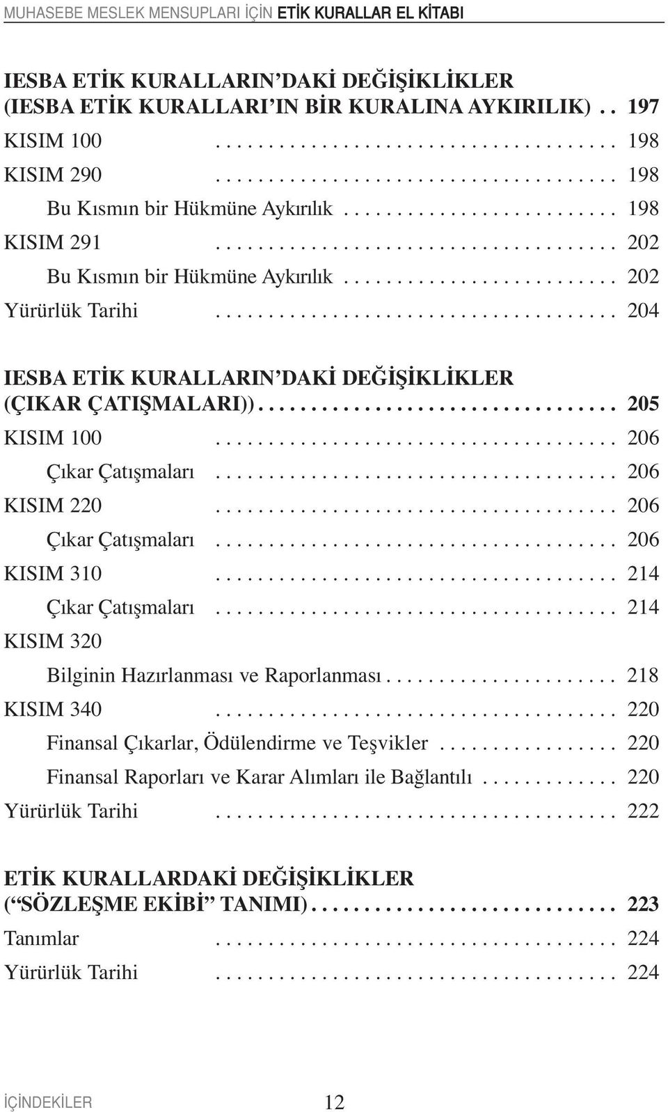 ..................................... 204 IESBA ETİK KURALLARIN DAKİ DEĞİŞİKLİKLER (ÇIKAR ÇATIŞMALARI)).................................. 205 KISIM 100...................................... 206 Çıkar Çatışmaları.