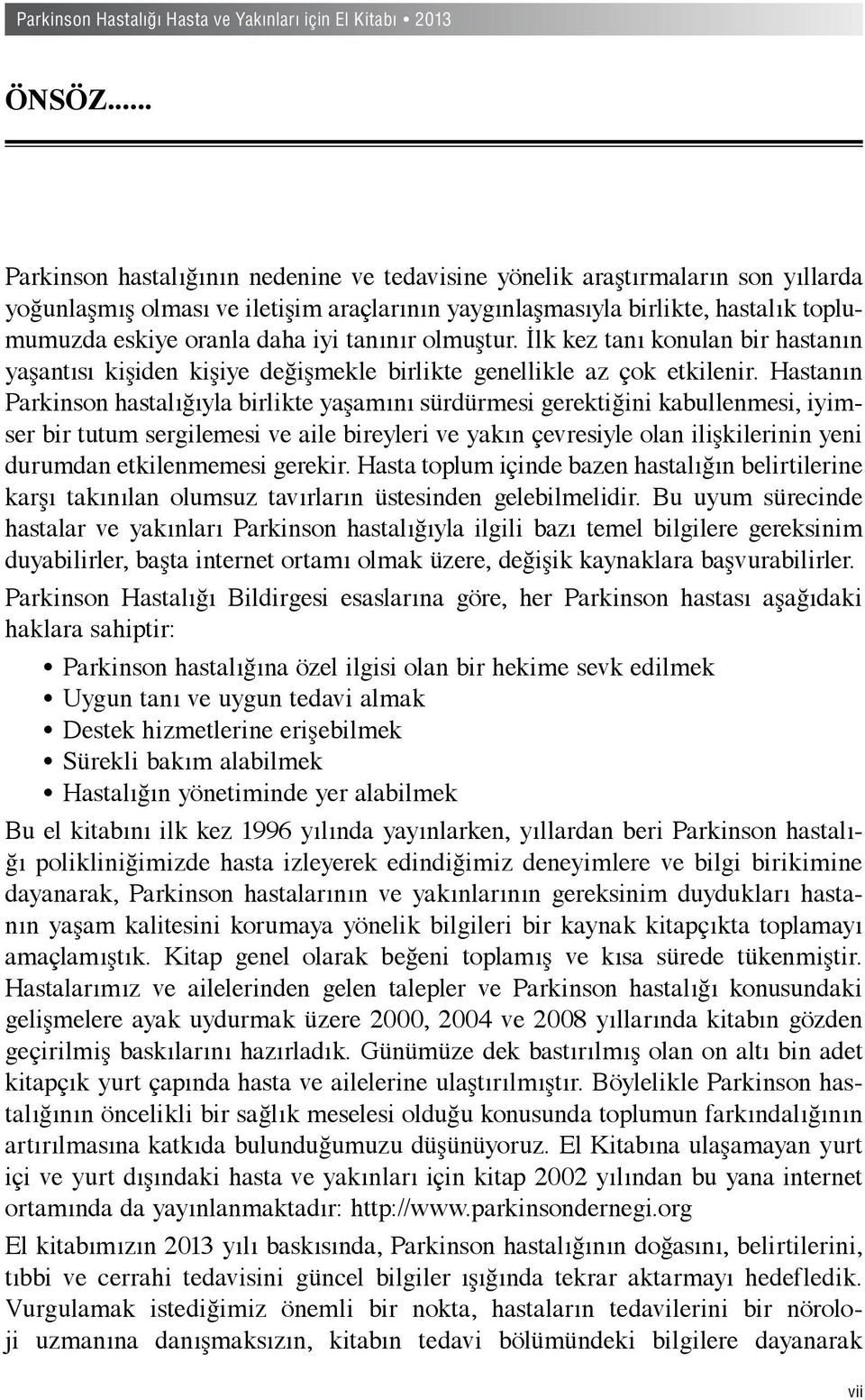 tanınır olmuştur. İlk kez tanı konulan bir hastanın yaşantısı kişiden kişiye değişmekle birlikte genellikle az çok etkilenir.