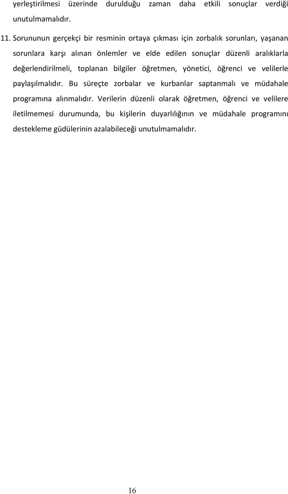 aralıklarla değerlendirilmeli, toplanan bilgiler öğretmen, yönetici, öğrenci ve velilerle paylaşılmalıdır.