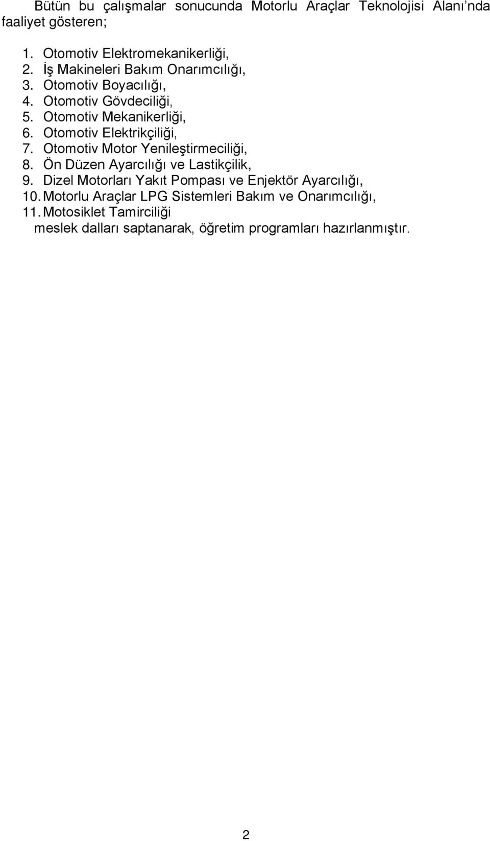 Otomotiv Elektrikçiliği, 7. Otomotiv Motor Yenileştirmeciliği, 8. Ön Düzen Ayarcılığı ve Lastikçilik, 9.