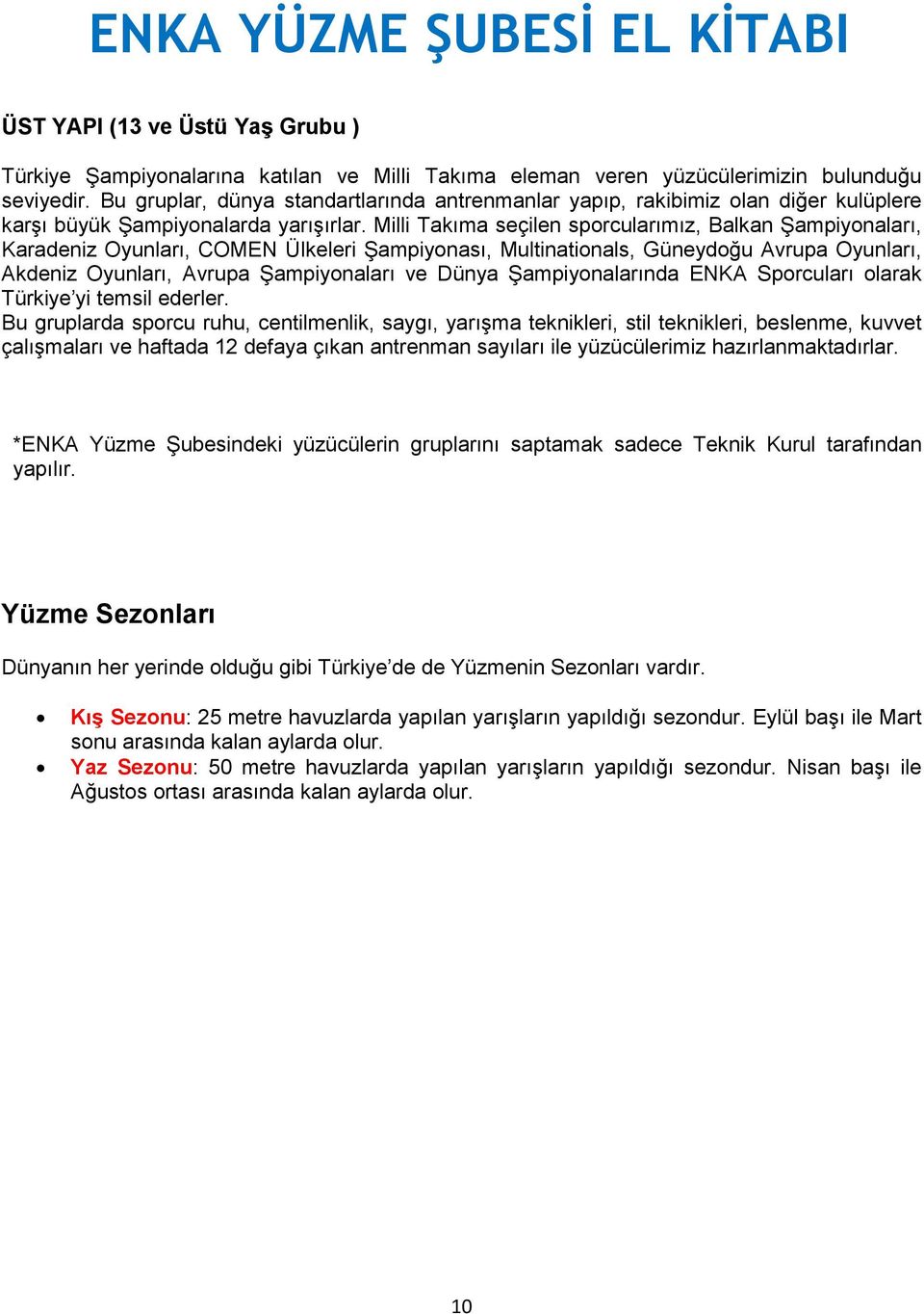 Milli Takıma seçilen sporcularımız, Balkan Şampiyonaları, Karadeniz Oyunları, COMEN Ülkeleri Şampiyonası, Multinationals, Güneydoğu Avrupa Oyunları, Akdeniz Oyunları, Avrupa Şampiyonaları ve Dünya