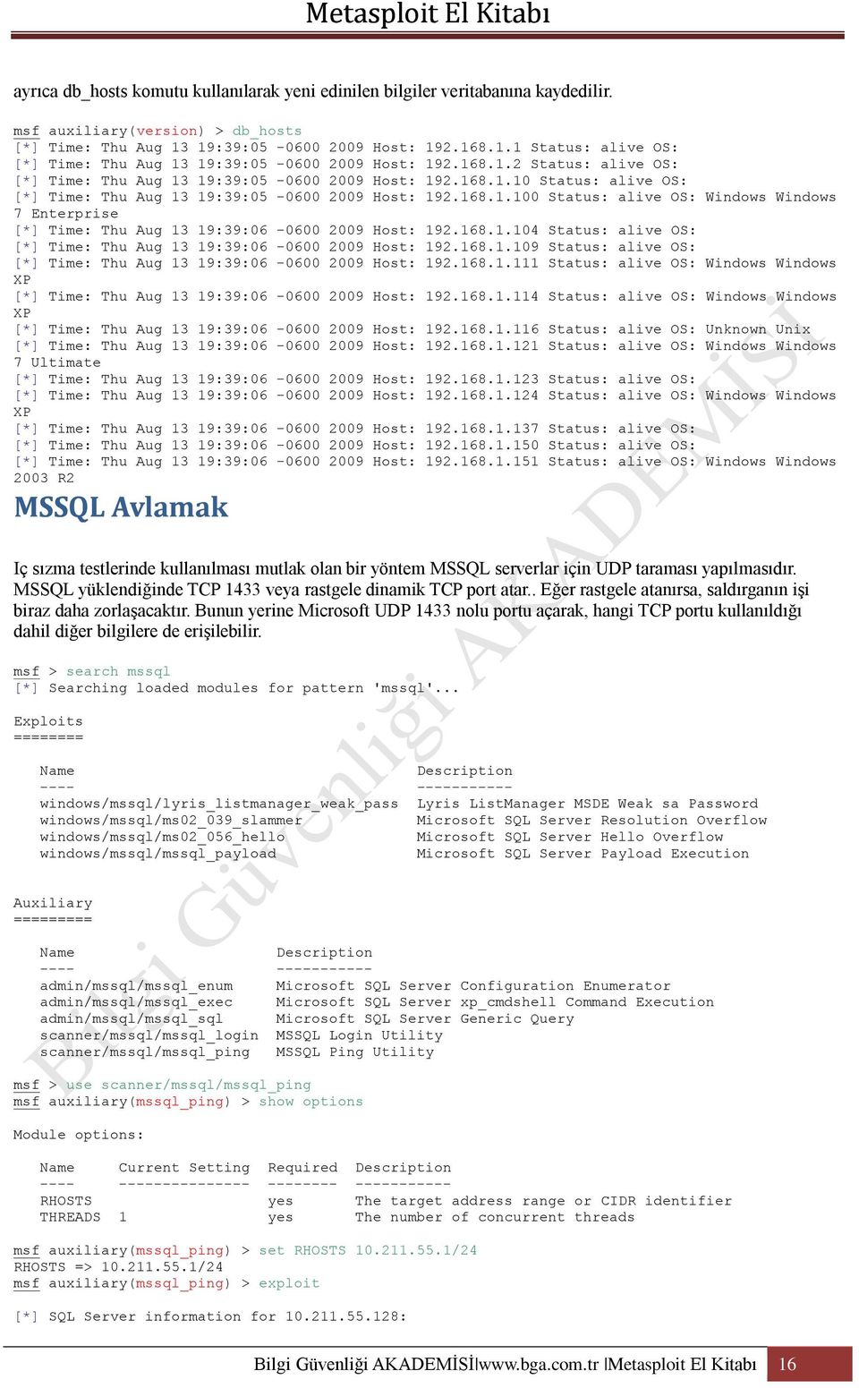 168.1.100 Status: alive OS: Windows Windows 7 Enterprise [*] Time: Thu Aug 13 19:39:06-0600 2009 Host: 192.168.1.104 Status: alive OS: [*] Time: Thu Aug 13 19:39:06-0600 2009 Host: 192.168.1.109 Status: alive OS: [*] Time: Thu Aug 13 19:39:06-0600 2009 Host: 192.