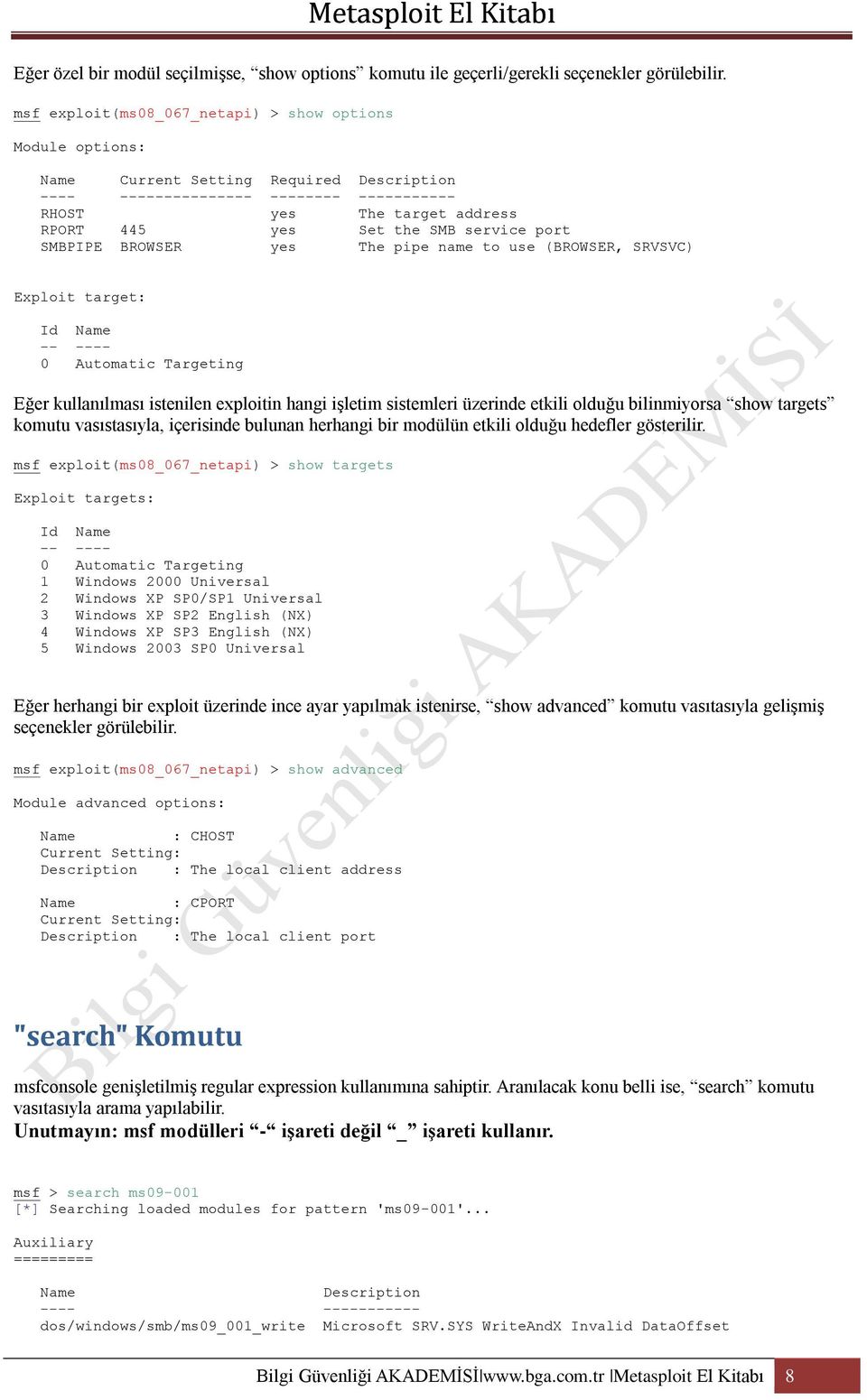 service port SMBPIPE BROWSER yes The pipe name to use (BROWSER, SRVSVC) Exploit target: Id Name -- ---- 0 Automatic Targeting Eğer kullanılması istenilen exploitin hangi işletim sistemleri üzerinde