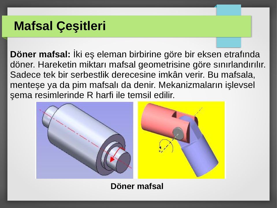 Sadece tek bir serbestlik derecesine imkân verir.