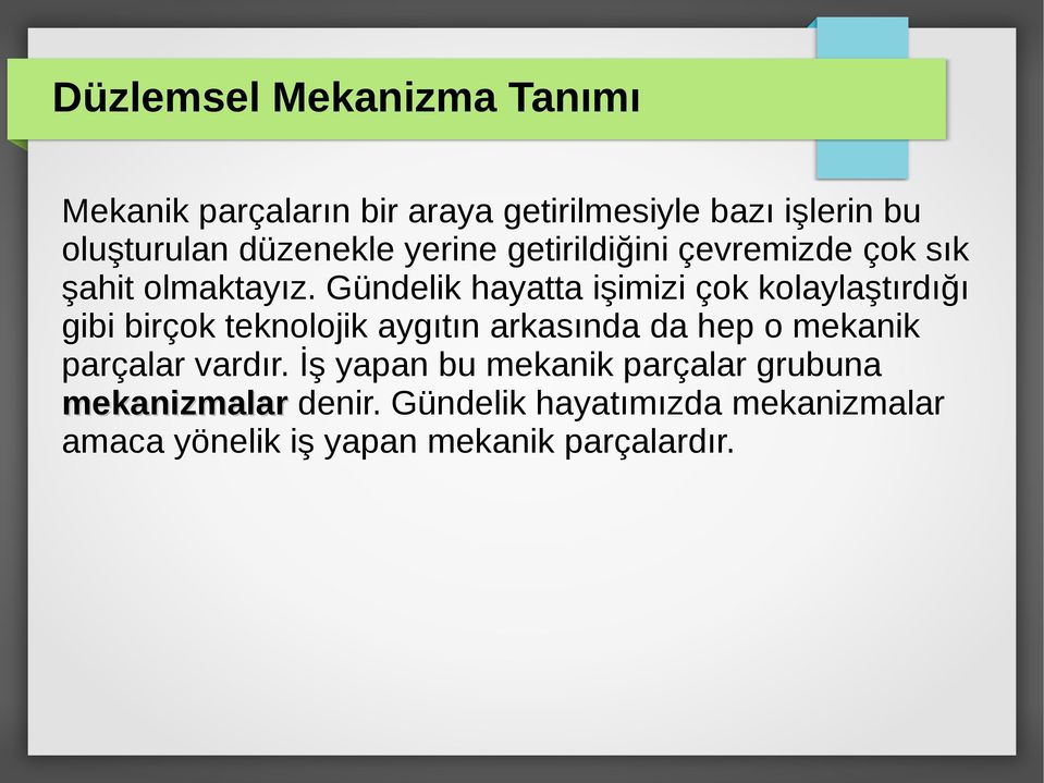 Gündelik hayatta işimizi çok kolaylaştırdığı gibi birçok teknolojik aygıtın arkasında da hep o mekanik