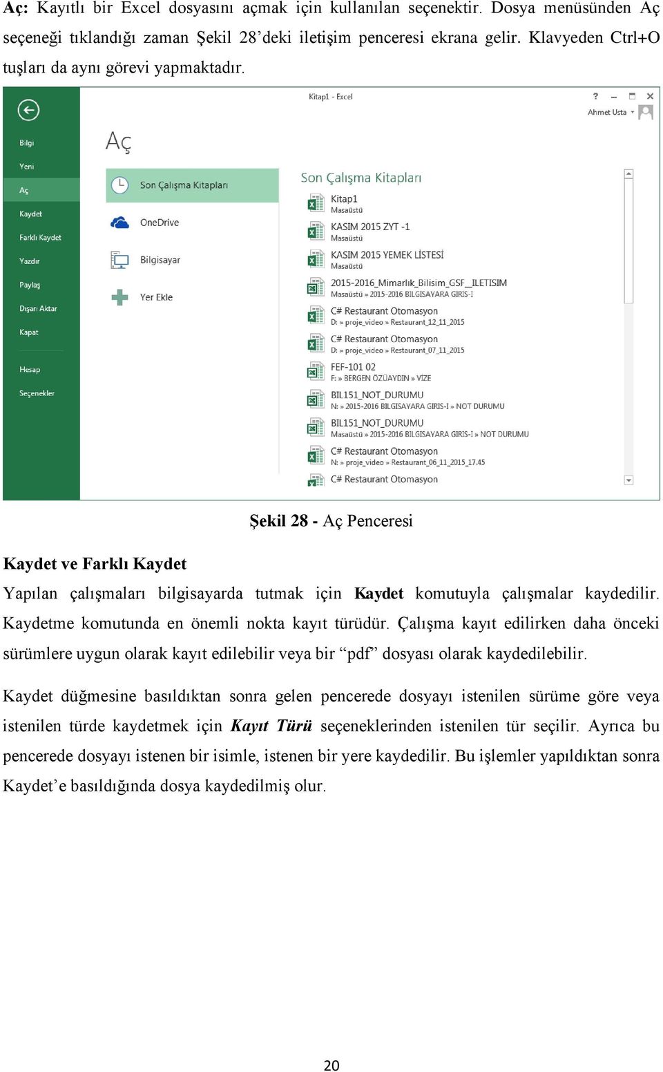 Kaydetme komutunda en önemli nokta kayıt türüdür. Çalışma kayıt edilirken daha önceki sürümlere uygun olarak kayıt edilebilir veya bir pdf dosyası olarak kaydedilebilir.