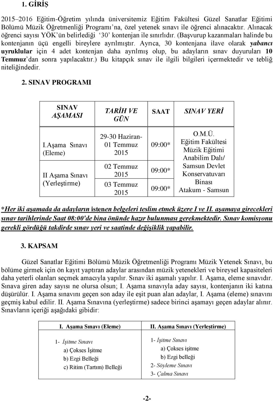 Ayrıca, 30 kontenjana ilave olarak yabancı uyruklular için 4 adet kontenjan daha ayrılmış olup, bu adayların sınav duyuruları 10 Temmuz dan sonra yapılacaktır.