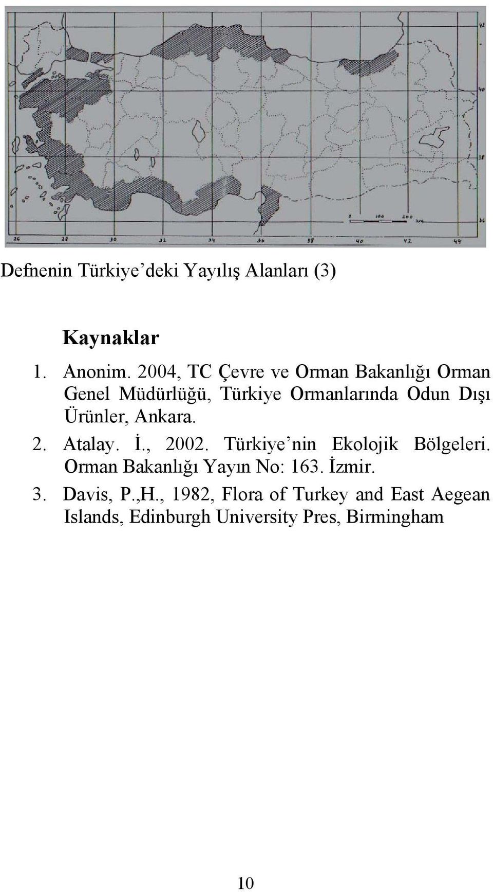 Ürünler, Ankara. 2. Atalay. İ., 2002. Türkiye nin Ekolojik Bölgeleri.