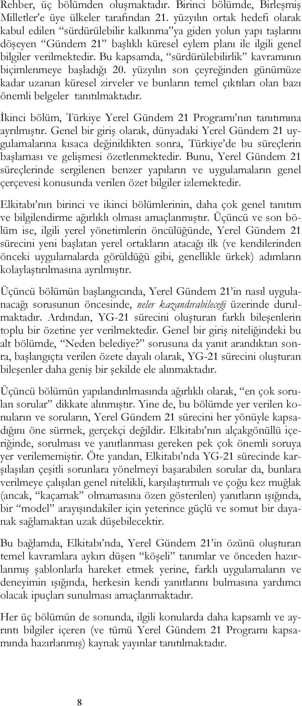 Bu kapsamda, sürdürülebilirlik kavramının biçimlenmeye başladığı 20.