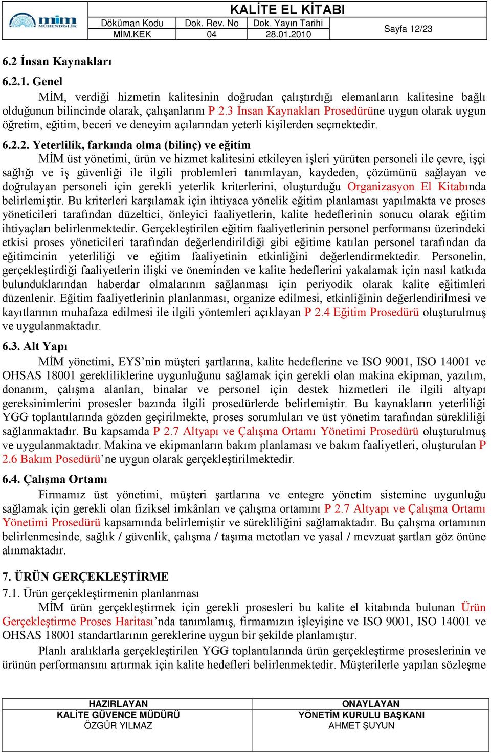 2. Yeterlilik, farkında olma (bilinç) ve eğitim MİM üst yönetimi, ürün ve hizmet kalitesini etkileyen işleri yürüten personeli ile çevre, işçi sağlığı ve iş güvenliği ile ilgili problemleri