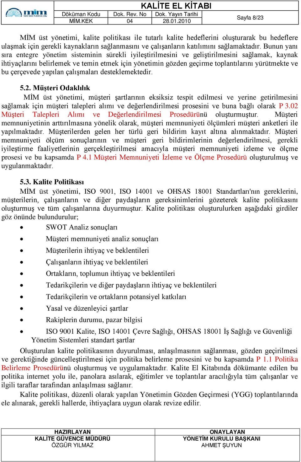 yürütmekte ve bu çerçevede yapılan çalışmaları desteklemektedir. 5.2.